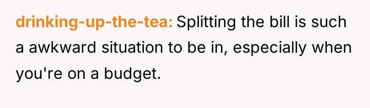 drinking-up-the-tea Splitting the bill is such a awkward situation to...