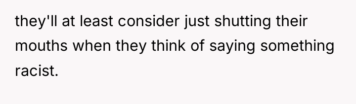 they'll at least consider just shutting their mouths when they...