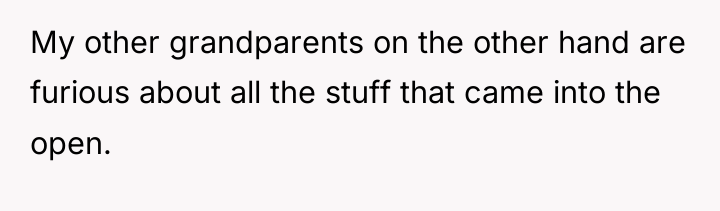 My other grandparents on the other hand are furious about...