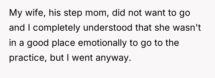 My wife, his step mom, did not want to go...