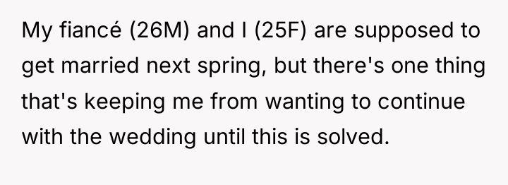 My fiancé (26M) and I (25F) are supposed to get...