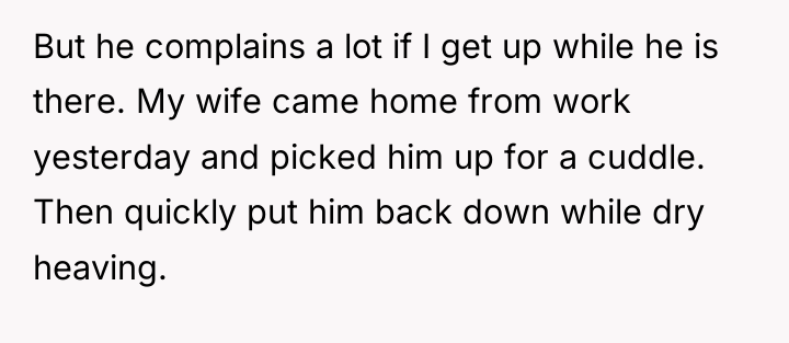 But he complains a lot if I get up while...