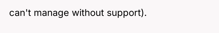 can't manage without support).