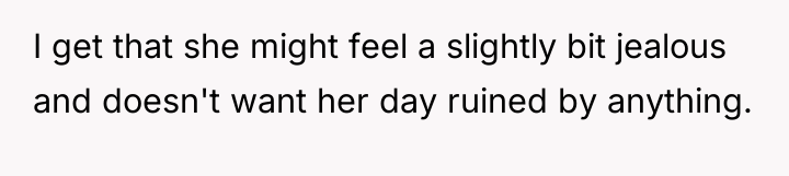 I get that she might feel a slightly bit jealous...