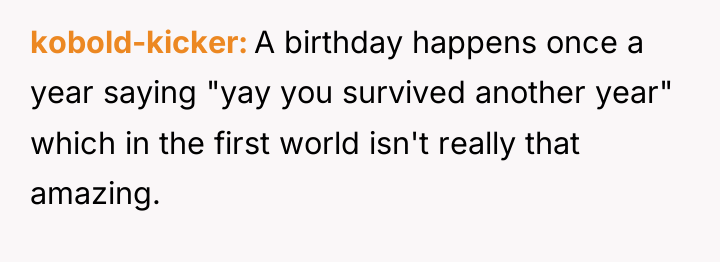kobold-kicker A birthday happens once a year saying "yay you...