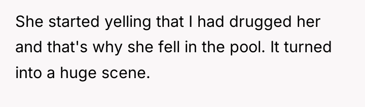 She started yelling that I had drugged her and that's...