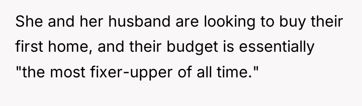 She and her husband are looking to buy their first...