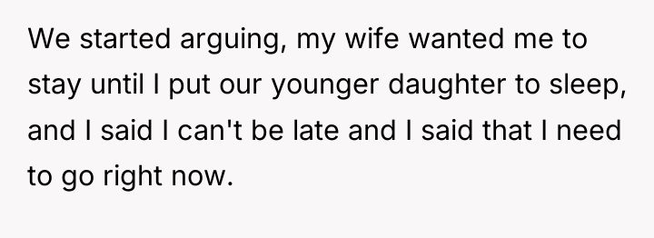 We started arguing, my wife wanted me to stay until...