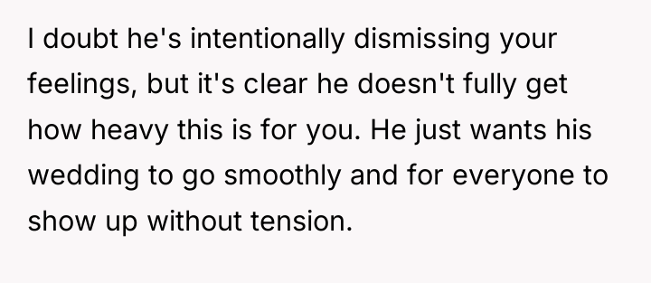 I doubt he's intentionally dismissing your feelings, but it's clear...