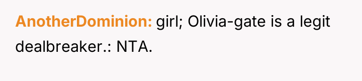 AnotherDominion girl; Olivia-gate is a legit dealbreaker.: NTA.