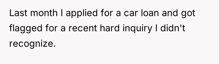 Last month I applied for a car loan and got...