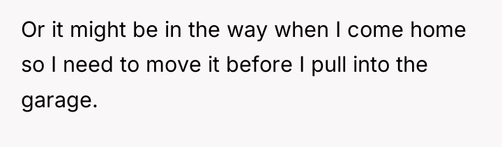 Or it might be in the way when I come...