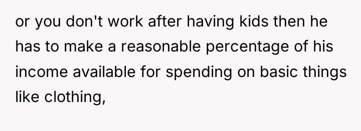 or you don't work after having kids then he has...