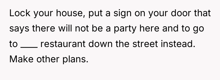 Lock your house, put a sign on your door that...