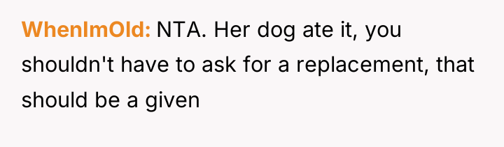 WhenImOld NTA. Her dog ate it, you shouldn't have to...