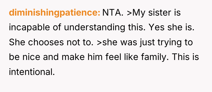 diminishingpatience NTA. >My sister is incapable of understanding this. Yes...