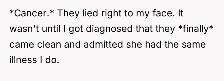 *Cancer.* They lied right to my face. It wasn't until...