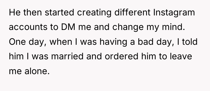 He then started creating different Instagram accounts to DM me...
