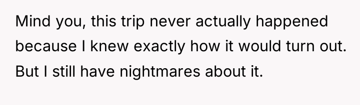 Mind you, this trip never actually happened because I knew...
