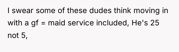 I swear some of these dudes think moving in with...
