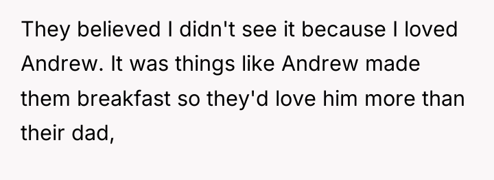 They believed I didn't see it because I loved Andrew....
