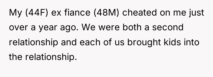 My (44F) ex fiance (48M) cheated on me just over...