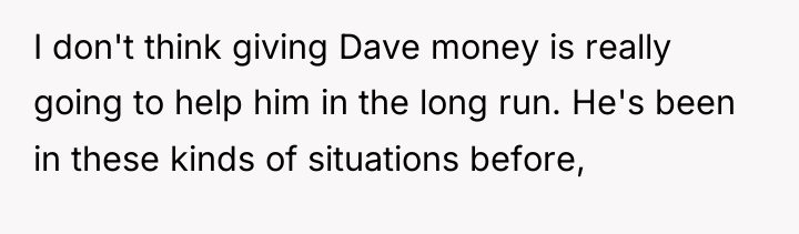 I don't think giving Dave money is really going to...
