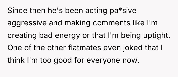 Since then he's been acting pa*sive aggressive and making comments...