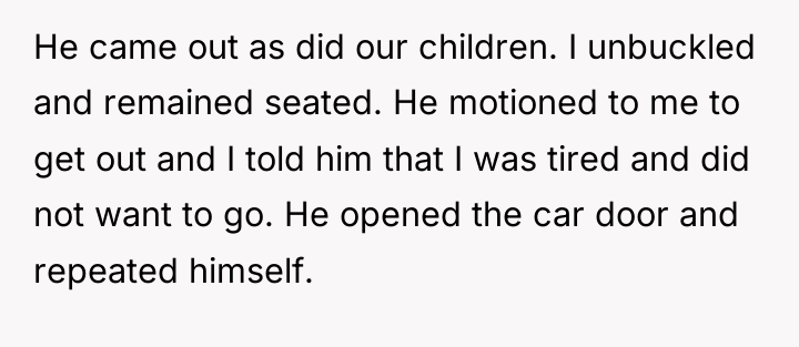 He came out as did our children. I unbuckled and...