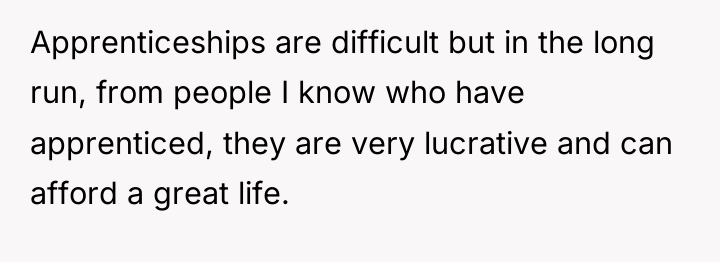 Apprenticeships are difficult but in the long run, from people...