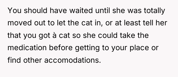 You should have waited until she was totally moved out...