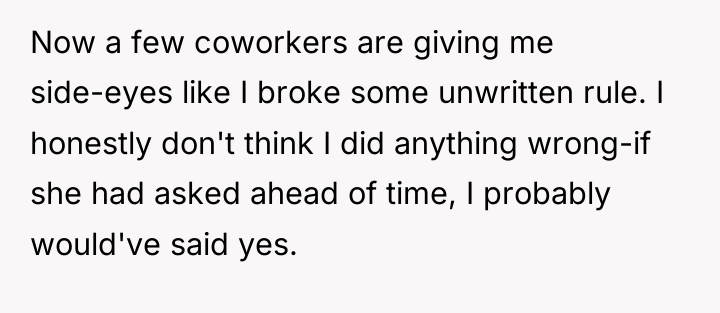 Now a few coworkers are giving me side-eyes like I...