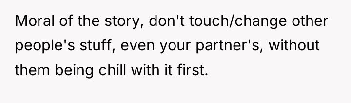 Moral of the story, don't touch/change other people's stuff, even...