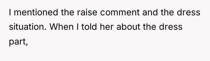 I mentioned the raise comment and the dress situation. When...