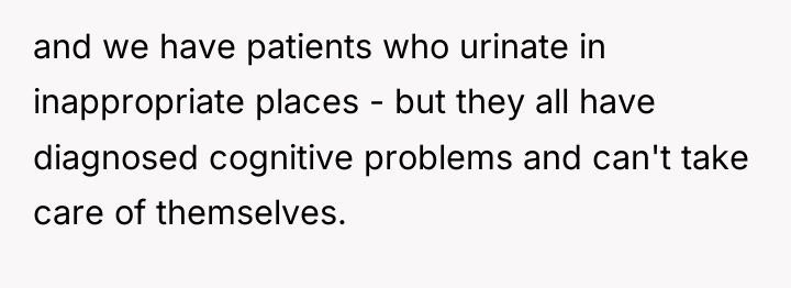 and we have patients who urinate in inappropriate places -...