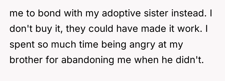 me to bond with my adoptive sister instead. I don't...