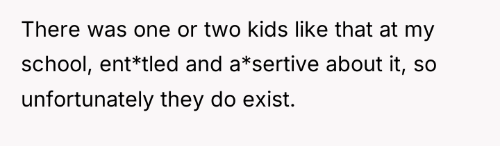 There was one or two kids like that at my...