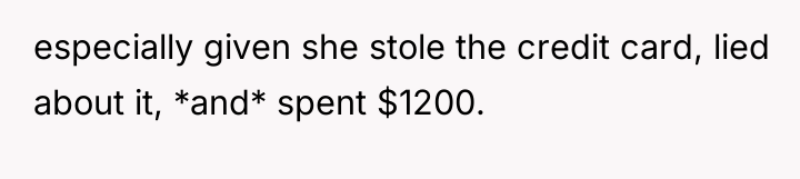 especially given she stole the credit card, lied about it,...