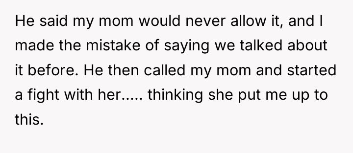 He said my mom would never allow it, and I...