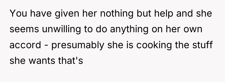 You have given her nothing but help and she seems...