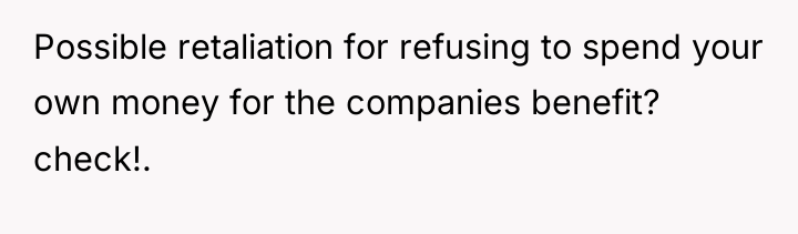 Possible retaliation for refusing to spend your own money for...
