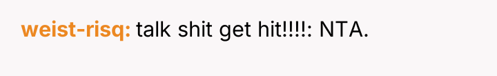 weist-risq talk shit get hit!!!!: NTA.