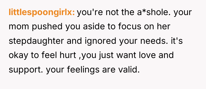 littlespoongirlx you're not the a*shole. your mom pushed you aside...