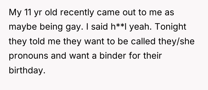 My 11 yr old recently came out to me as...