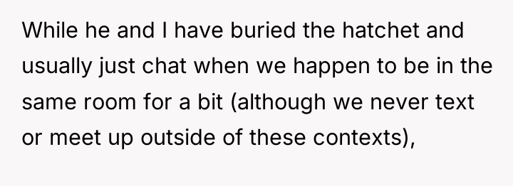 While he and I have buried the hatchet and usually...
