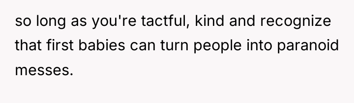 so long as you're tactful, kind and recognize that first...
