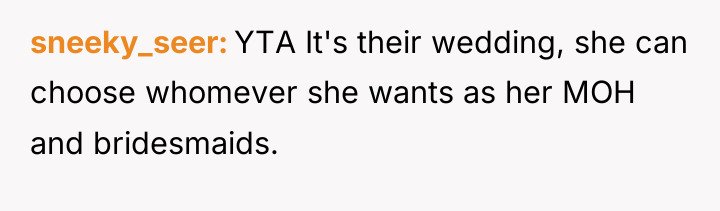 sneeky_seer YTA It's their wedding, she can choose whomever she...
