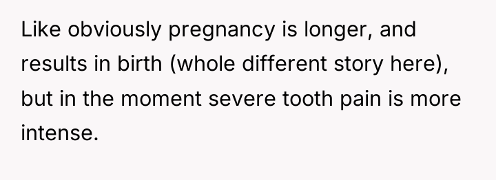Like obviously pregnancy is longer, and results in birth (whole...