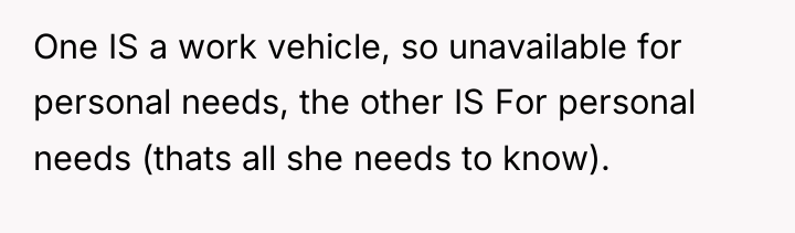 One IS a work vehicle, so unavailable for personal needs,...