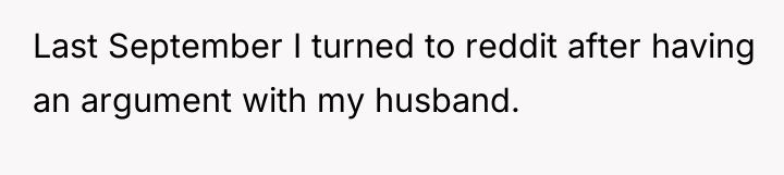 Last September I turned to reddit after having an argument...